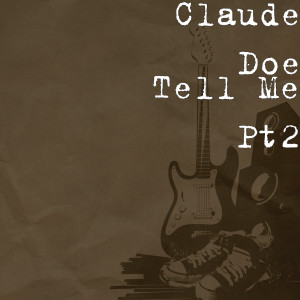 Dengarkan lagu Tell Me Pt2 (Explicit) nyanyian Claude Doe dengan lirik