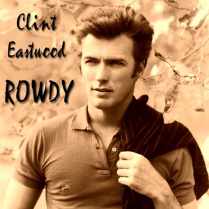 Clint Eastwood的專輯Rowdy