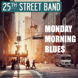 Listen to Monday Morning Blues song with lyrics from 25th Street Band
