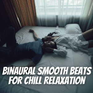 Classical Music Station的专辑Binaural Smooth Beats for Chill Relaxation