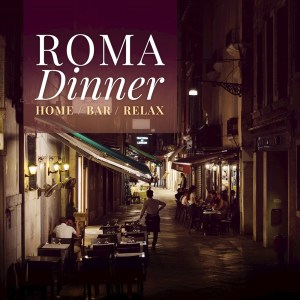 Roma Atmosphere的專輯Roma Dinner, Home, Bar, Relax
