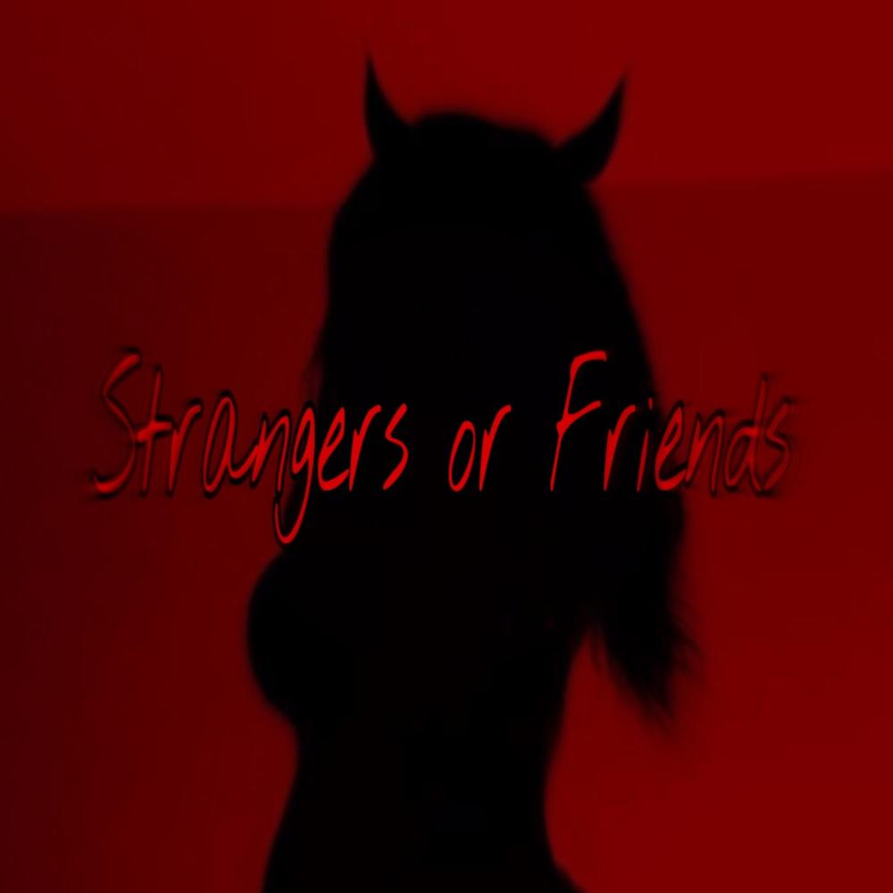Strangers or Friends (Explicit)