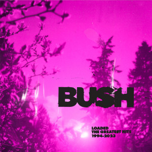 Bush的專輯Loaded: The Greatest Hits 1994-2023