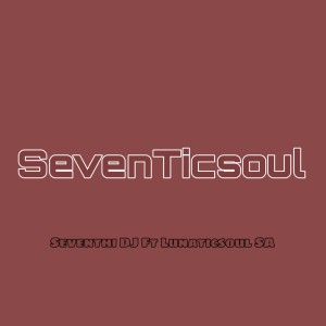 ดาวน์โหลดและฟังเพลง SevenTicsoul พร้อมเนื้อเพลงจาก Seventhi DJ