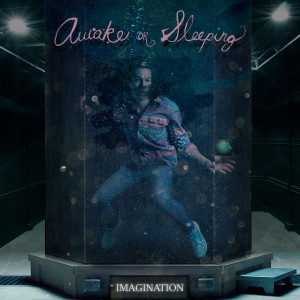 ดาวน์โหลดและฟังเพลง Imagination พร้อมเนื้อเพลงจาก Awake or Sleeping