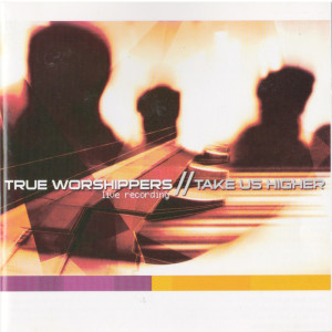 Album Take Us Higher (Live Recording) from True Worshippers