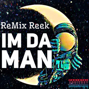 Dengarkan Im da Man (Explicit) lagu dari Remix Reek dengan lirik