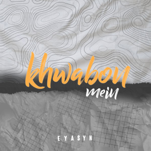 Listen to Khwabon Mein song with lyrics from Eyasyn