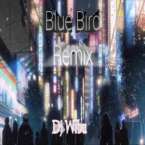 Listen to Blue Bird Remix song with lyrics from Dj Wibu