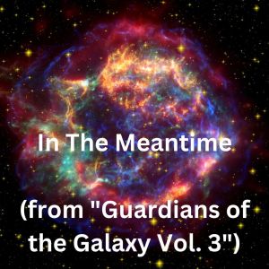 收聽群星的In The Meantime (from "Guardians of the Galaxy Vol. 3")歌詞歌曲