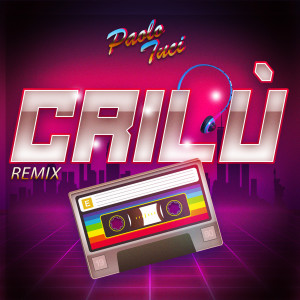 Crilù (Remix) dari Paolo Tuci