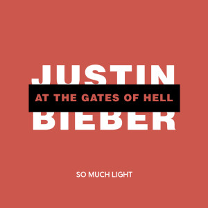 So Much Light的专辑Justin Bieber at the Gates of Hell