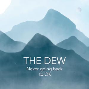 收听The Dew的Never going back to OK歌词歌曲