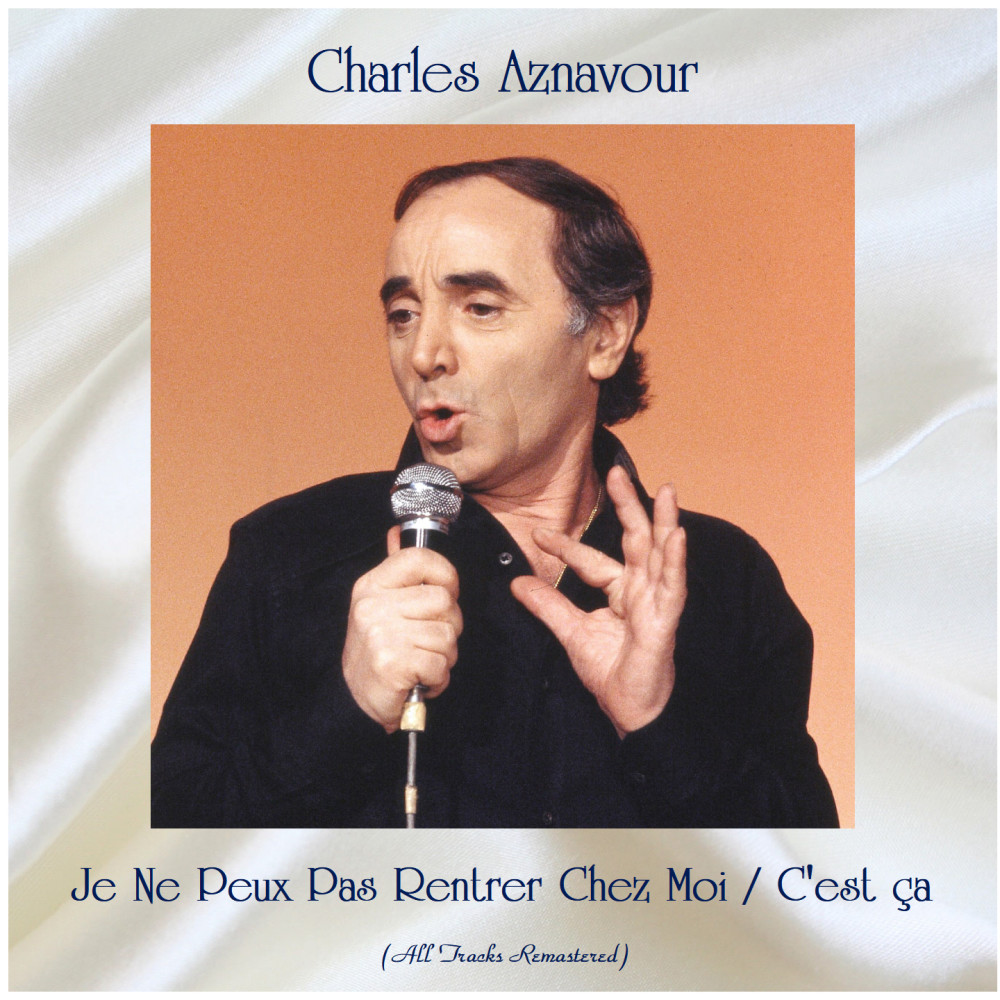 Je Ne Peux Pas Rentrer Chez Moi / C'est ça (All Tracks Remastered) อัลบั้มของ Charles Aznavour