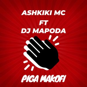 ดาวน์โหลดและฟังเพลง Piga Makofi พร้อมเนื้อเพลงจาก Ashkik MC