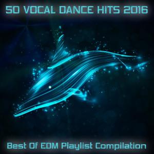 Album 50 Vocal Dance Hits 2016 - Best of EDM Playlist Compilation from Various