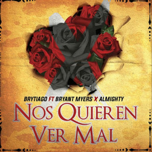 Nos Quieren Ver Mal (feat. Bryant Myers & Almighty) dari Brytiago