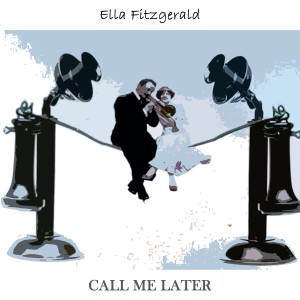 Ella Fitzgerald的专辑Call Me Later