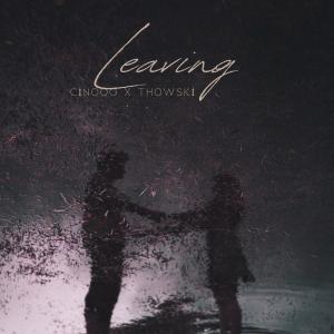 ดาวน์โหลดและฟังเพลง Leaving (feat. Thowski) พร้อมเนื้อเพลงจาก Cinooo
