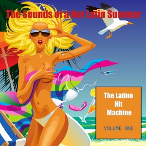 The Latino Hit Machine的專輯The Sounds of a Hot Latin Summer, Vol. 1