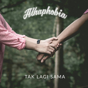 Dengarkan Tak Lagi Sama lagu dari Athaphobia dengan lirik