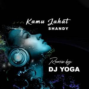Album DJ KAMU JAHAT - SHANDY REMIX oleh DJ YOGA