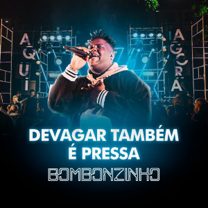 收听Bombonzinho的Devagar Também É Pressa (Escova de Dentes) (Ao Vivo)歌词歌曲