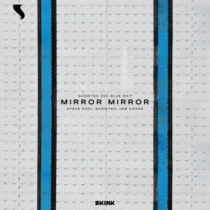 ดาวน์โหลดและฟังเพลง Mirror Mirror (Showtek 360 Blue Edit) พร้อมเนื้อเพลงจาก Steve Aoki