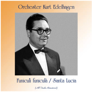 ดาวน์โหลดและฟังเพลง Funiculì funiculà (Remastered 2017) พร้อมเนื้อเพลงจาก Orchester Kurt Edelhagen
