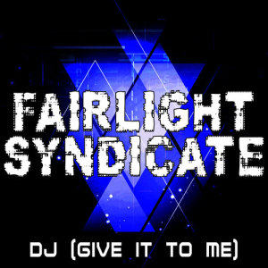ดาวน์โหลดและฟังเพลง DJ (Give It to Me) (Radio Mix) พร้อมเนื้อเพลงจาก Fairlight Syndicate