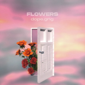 ดาวน์โหลดและฟังเพลง Flowers พร้อมเนื้อเพลงจาก Dope.Gng