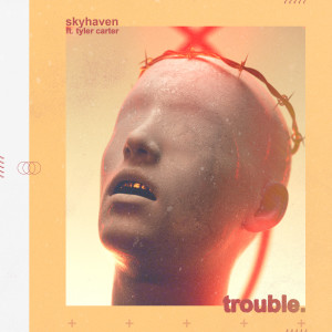 收聽Skyhaven的Trouble歌詞歌曲