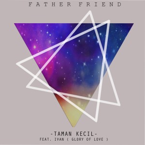 收听Father Friend的Taman Kecil歌词歌曲
