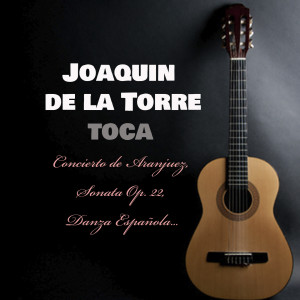 Rafael de Burgos的專輯Joaquin De La Torre Toca Concierto De Aranjuez, Sonata Op. 22, Danza Española...