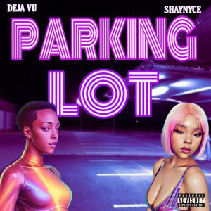 Deja Vu的專輯Parking Lot (feat. Shay-Nyce) (Explicit)