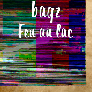 Listen to Feu au lac (Explicit) song with lyrics from Bagz
