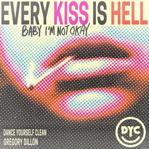 Dance Yourself Clean的專輯Every Kiss Is Hell (Baby I'm Not Okay)