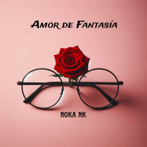 Dengarkan lagu Amor De Fantasía (Explicit) nyanyian Noka NK dengan lirik