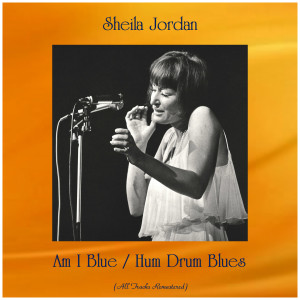 收聽Sheila Jordan的Am I Blue (Remastered 2015)歌詞歌曲