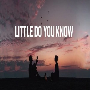 Dengarkan Little Do You Know lagu dari Dilfra x Alaia dengan lirik