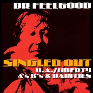 อัลบัม Singled Out - The U/A Liberty A's B's & Rarities ศิลปิน Dr Feelgood