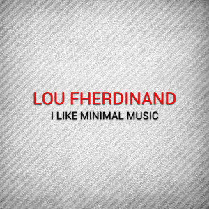 收聽Lou Fherdinand的I Like Minimal Music歌詞歌曲