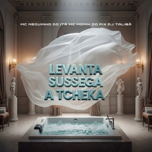 收听DJ TALIBÃ的LEVANTA SUSSEGA A TCHEKA (Explicit)歌词歌曲