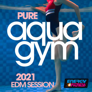 Album Pure Aqua Gym 2021 Edm Session 128 Bpm / 32 Count from Various Artists