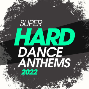Various Artists的专辑Super Hard Dance Anthems 2022