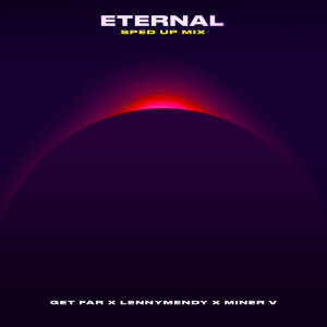 Album Eternal (Sped Up Mix) oleh Get Far