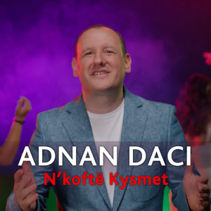 Listen to N'kofte Kysmet song with lyrics from Adnan Daci