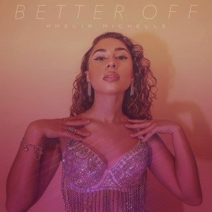 Listen to Better Off song with lyrics from Amelia Michelle