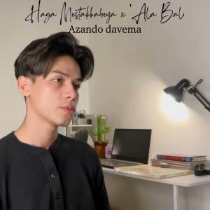 Dengarkan lagu Haga Mestakhabeya x ‘Ala Bali (Cover) nyanyian Adzando Davema dengan lirik