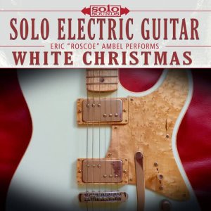 Solo Sounds的專輯Solo Electric Guitar: Eric Ambel Performs White Christmas